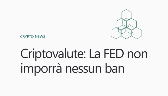 Criptovalute - La FED non imporrà nessun ban